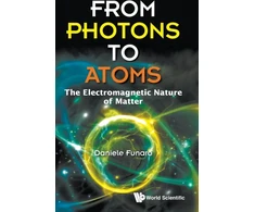 KNYGA Daniele Funaro From Photons To Atoms: The Electromagnetic Nature Of Matter