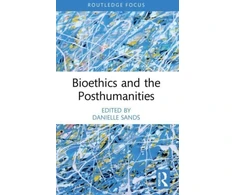 KNYGA Danielle Sands Bioethics and the Posthumanities