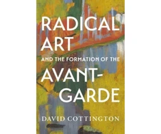 KNYGA David Cottington Radical Art and the Formation of the Avant-Garde