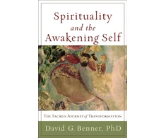 KNYGA David G Benner Spirituality and the Awakening Self – The Sacred Journey of Transformation