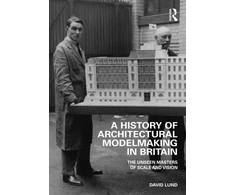 KNYGA David Lund History of Architectural Modelmaking in Britain