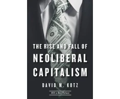 KNYGA David M Kotz Rise and Fall of Neoliberal Capitalism