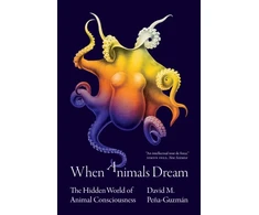 KNYGA David M. Peña-Guzmán When Animals Dream, The Hidden World of Animal Consciousness