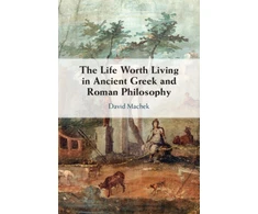 KNYGA David Machek Life Worth Living in Ancient Greek and Roman Philosophy