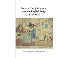 KNYGA David Oshaughnessy Ireland, Enlightenment and the English Stage, 1740-1820