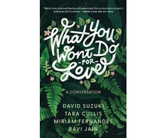 KNYGA David Suzuki What You Won't Do For Love: A Conversation