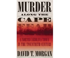 KNYGA David T Morgan Murder Along The Cape Fear: A North Carolina Town In The Twentieth Century (H692/Mrc)