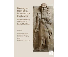 KNYGA Davide Nadali Moving on from Ebla, I crossed the Euphrates: An Assyrian Day in Honour of Paolo Matthiae