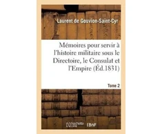 KNYGA DE GOUVION-SAINT-CYR-L Memoires Pour Servir A l'Histoire Militaire Sous Le Directoire, Le Consulat Et l'Empire. Tome 2