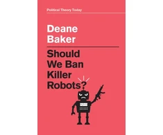 KNYGA Deane Baker Should We Ban Killer Robots?