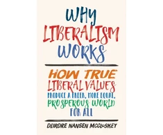 KNYGA Deirdre N Mccloskey Why Liberalism Works