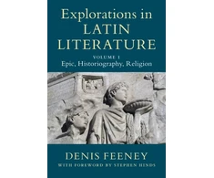 KNYGA Denis Feeney Explorations in Latin Literature: Volume 1, Epic, Historiography, Religion
