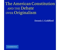 KNYGA Dennis J Goldford American Constitution and the Debate over Originalism