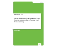 KNYGA Detlef Armin Kube Eigenschaften nitrierter/nitrocarburierter Bauteile und deren Beeinflussung durch Prozessfuhrung