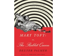KNYGA Dexter Palmer Mary Toft; or, The Rabbit Queen