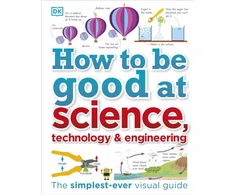 KNYGA Dk Publishing How to Be Good at Science, Technology, and Engineering