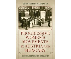KNYGA Dora Fedeles Czeferner Progressive Women's Movements in Austria and Hungary