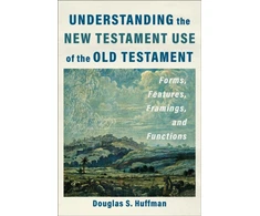 KNYGA Douglas S Huffman Understanding the New Testament Use of the Old Testament