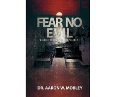 KNYGA Dr. Aaron W. Mobley Fear No Evil: A Guide for Prison Chaplaincy