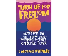 KNYGA E Morales Williams Turn Up For Freedom: Notes for All the Tough Girls* Awakening to Their Collective Power