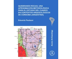 KNYGA Eduardo Pautassi Quebrando rocas, una aproximacion metodologica para el estudio del cuarzo en contextos arqueologicos de Cordoba (Argentina)