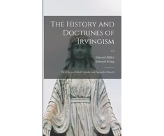 KNYGA Edward 1825-1901 Miller History and Doctrines of Irvingism