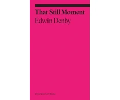 KNYGA Edwin Denby That Still Moment: Poetry and Essays on Dance
