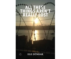 KNYGA Ege Dundar All These Things Aren't Really Lost