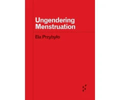 KNYGA Ela Przybyo Ungendering Menstruation