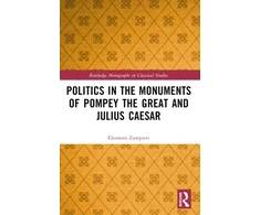 KNYGA Eleonora Zampieri Politics in the Monuments of Pompey the Great and Julius Caesar