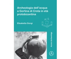 KNYGA Elisabetta Giorgi Archeologia dell’acqua a Gortina di Creta in eta protobizantina