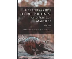 KNYGA Eliza 1787-1858 Leslie Ladies' Guide to True Politeness and Perfect Manners