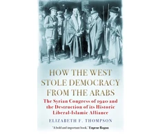 KNYGA Elizabeth F Thompson How the West Stole Democracy from the Arabs