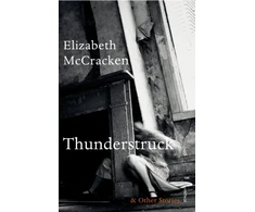 KNYGA Elizabeth Mccracken Thunderstruck &amp; Other Stories