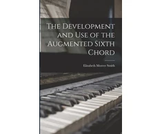 KNYGA Elizabeth Morree Smith Development and Use of the Augmented Sixth Chord