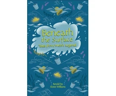 KNYGA Eloise Williams Reading Planet - Beneath the Surface Tales from Welsh Legend - Level 7: Fiction (Saturn)