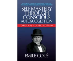 KNYGA Emile Couradic Self-Mastery Through Conscious Autosuggestion (Original Classic Edition)