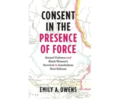KNYGA Emily A Owens Consent in the Presence of Force