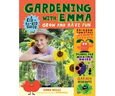 KNYGA Emma Biggs Gardening with Emma, Grow and Have Fun: A Kid-to-Kid Guide