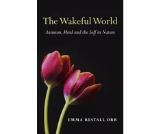 KNYGA Emma Restall Orr Wakeful World, The – Animism, Mind and the Self in Nature
