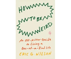 KNYGA Eric G Wilson How to Be Weird