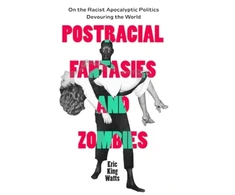 KNYGA Eric King Watts Postracial Fantasies and Zombies