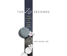 KNYGA Eric Maisel Ten ZEN Seconds: Twelve Incantations for Purpose, Power and Calm