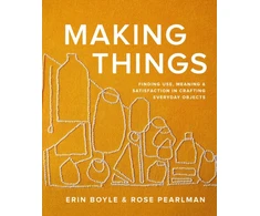 KNYGA Erin Boyle Making Things, Finding Use, Meaning, and Satisfaction in Crafting Everyday Objects