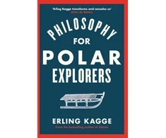 KNYGA Erling Kagge Philosophy for Polar Explorers, An Adventurer’s Guide to Surviving Winter