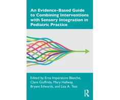 KNYGA Erna I Blanche Evidence-Based Guide to Combining Interventions with Sensory Integration in Pediatric Practice
