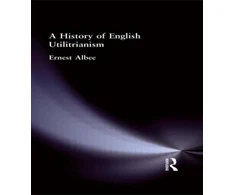 KNYGA Ernest Albee History of English Utilitarianism