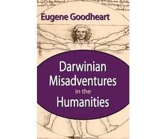 KNYGA Eugene Goodheart Darwinian Misadventures in the Humanities