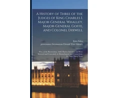 KNYGA Ezra 1727-1795 Cn Stiles History of Three of the Judges of King Charles I. Major-General Whalley, Major-General Goffe, and Colonel Dixwell