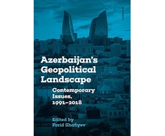 KNYGA Farid Shafiyev Azerbaijan's Geopolitical Landscape